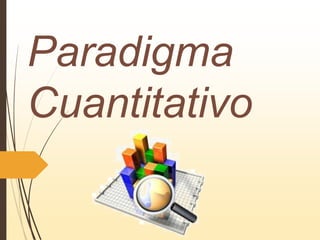 Paradigma
Cuantitativo
 