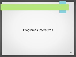 174 
Programas Interativos 
 