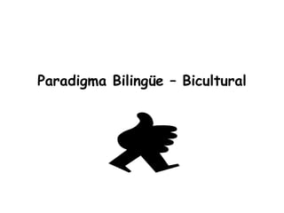 Paradigma Bilingüe – Bicultural
 