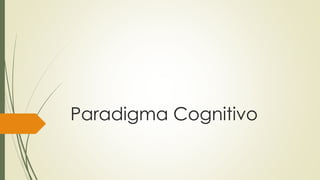 Paradigma Cognitivo
 