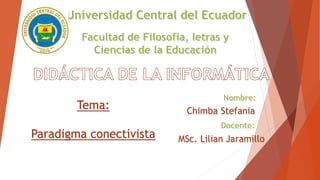 Tema:
Paradigma conectivista
Chimba Stefania
MSc. Lilian Jaramillo
 