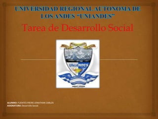 ALUNMO: FUENTES FREIRE JONATHAN CARLOS
ASIGNATURA: Desarrollo Social.
 