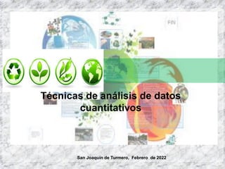 San Joaquín de Turmero, Febrero de 2022
Técnicas de análisis de datos
cuantitativos
 