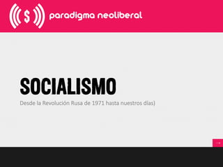SOCIALISMO
Desde  la  Revolución  Rusa  de  1971  hasta  nuestros  días)
 