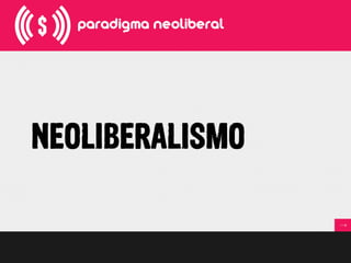 NEOLIBERALISMO
 