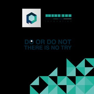 DO OR DO NOT
THERE IS NO TRY
 