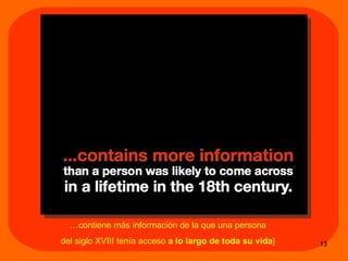 … contiene m ás información de la que una persona del siglo XVIII tenía acceso  a lo largo de toda su vida ] 