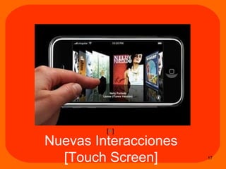 Nuevas Interacciones  [Touch Screen]  [ + ] 