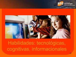 Habilidades: tecnológicas, cognitivas, informacionales 