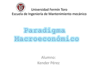Universidad Fermín Toro
Escuela de Ingeniería de Mantenimiento mecánico
Alumno:
Kender Pérez
 