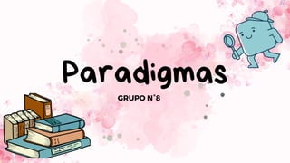 Paradigmas
GRUPO N°8
 
