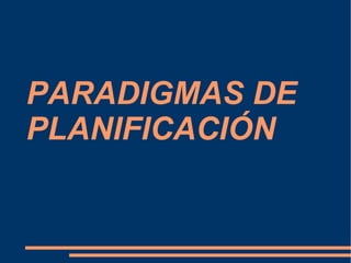 PARADIGMAS DE PLANIFICACIÓN 