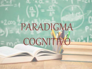 PARADIGMA
COGNITIVO
 