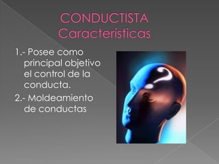 1.- Posee como
   principal objetivo
   el control de la
   conducta.
2.- Moldeamiento
   de conductas
 