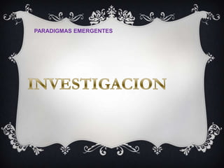 PARADIGMAS EMERGENTES

 