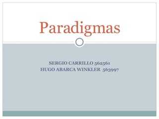SERGIO CARRILLO 562561 HUGO ABARCA WINKLER  563997 Paradigmas 