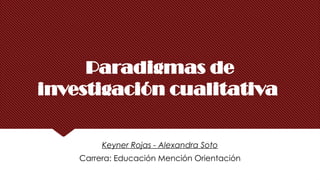 Keyner Rojas Paradigmas de investigación cualitativa.pptx