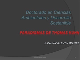 Jhoanna Valentin Montes 1
Doctorado en Ciencias
Ambientales y Desarrollo
Sostenible
 