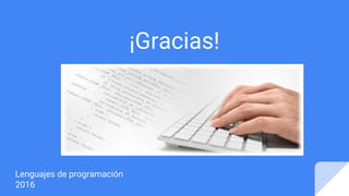 ¡Gracias!
Lenguajes de programación
2016
 