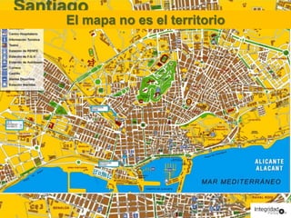 Santiago 
de 
Compostel 
a 
El mapa no es el territorio 
 