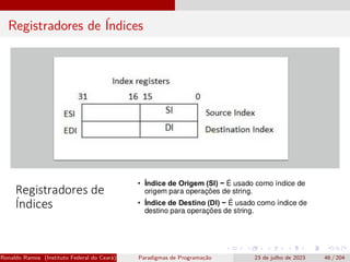 Registradores de Índices
Ronaldo Ramos (Instituto Federal do Ceará) Paradigmas de Programação 23 de julho de 2023 46 / 204
 
