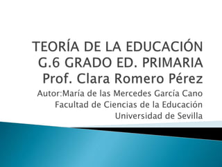 Autor:María de las Mercedes García Cano
Facultad de Ciencias de la Educación
Universidad de Sevilla
 