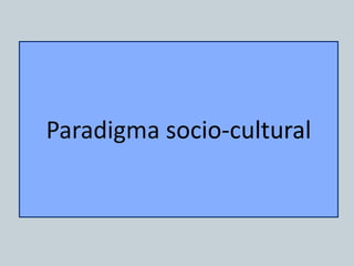 Paradigma socio-cultural
 
