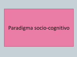 Paradigma socio-cognitivo
 