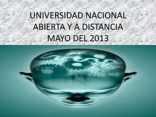 UNIVERSIDAD NACIONAL
ABIERTA Y A DISTANCIA
MAYO DEL 2013
 