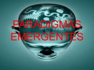 PARADIGMAS
EMERGENTES
 