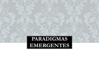 PARADIGMAS
EMERGENTES

 