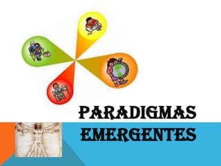 PARADIGMAS
EMERGENTES

 
