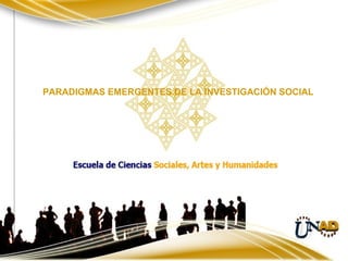 PARADIGMAS EMERGENTES DE LA INVESTIGACIÓN SOCIAL

 