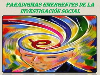 PARADIGMAS EMERGENTES DE LA
INVESTIGACIÓN SOCIAL
 