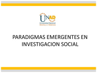PARADIGMAS EMERGENTES EN
INVESTIGACION SOCIAL
 