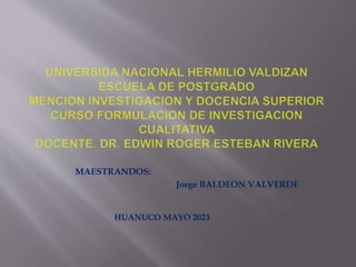 MAESTRANDOS:
Jorge BALDEON VALVERDE
HUANUCO MAYO 2023
 