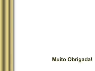 Muito Obrigada!
 