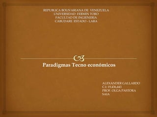 Paradigmas Tecno económicos


                      ALEXANDER GALLARDO
                      C.I: 19,436,443
                      PROF. OLGA PASTORA
                      SAIA
 