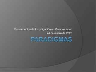 Fundamentos de Investigación en Comunicación
24 de marzo de 2020
 