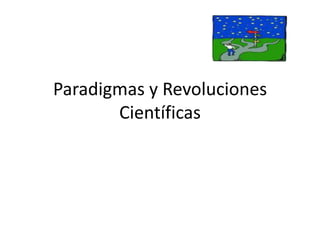 Paradigmas y Revoluciones Científicas 