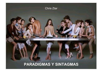 Chris Ztar PARADIGMAS Y SINTAGMAS 