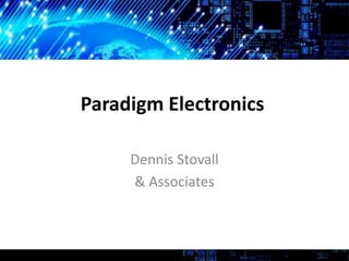 Paradigm Electronics
Dennis Stovall
& Associates
 