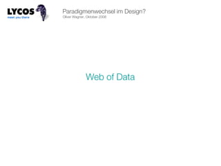 Oliver Wagner, Oktober 2008 Paradigmenwechsel im Design? Web of Data 