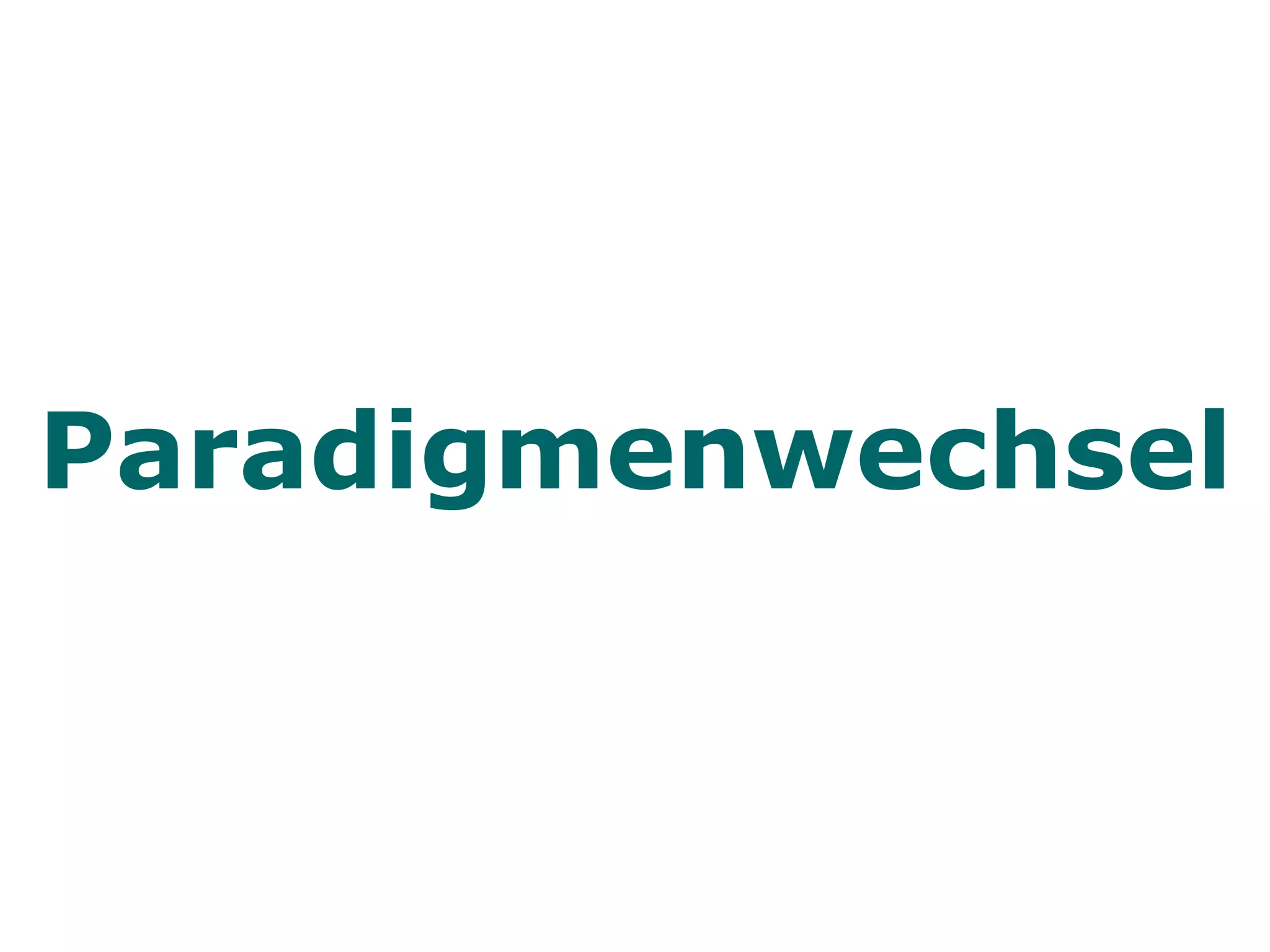 Paradigmenwechsel
 