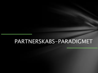 PARTNERSKABS-PARADIGMET
 