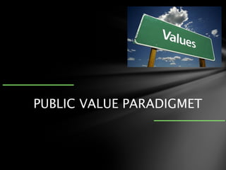 PUBLIC VALUE PARADIGMET
 