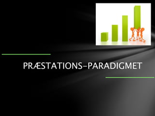 PRÆSTATIONS-PARADIGMET
 