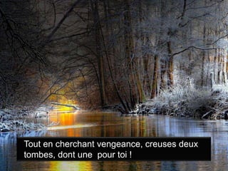 Tout en cherchant vengeance, creuses deux tombes, dont une  pour toi !