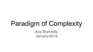 Paradigm of Complexity
Ana Brambilla
January/2019
 