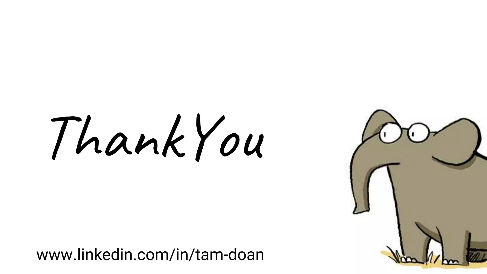 ThankYou
www.linkedin.com/in/tam-doan
 